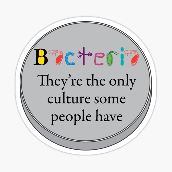 Bacteria - The only culture some people have Sticker