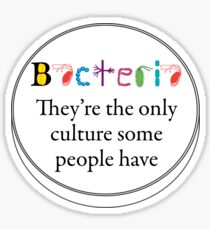 Bacteria - They are the only culture some people have Sticker