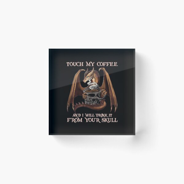 Item preview, Touch my coffee and i will drink it from your skull designed and sold by OdonnellConrad.