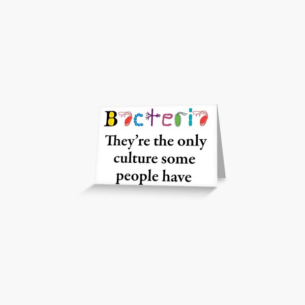 Bacteria are the only culture some people have Greeting Card