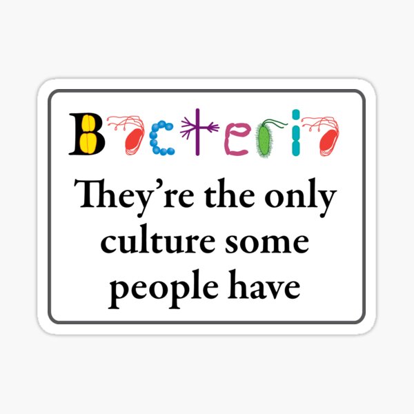 Bacteria are the only culture some people have Sticker