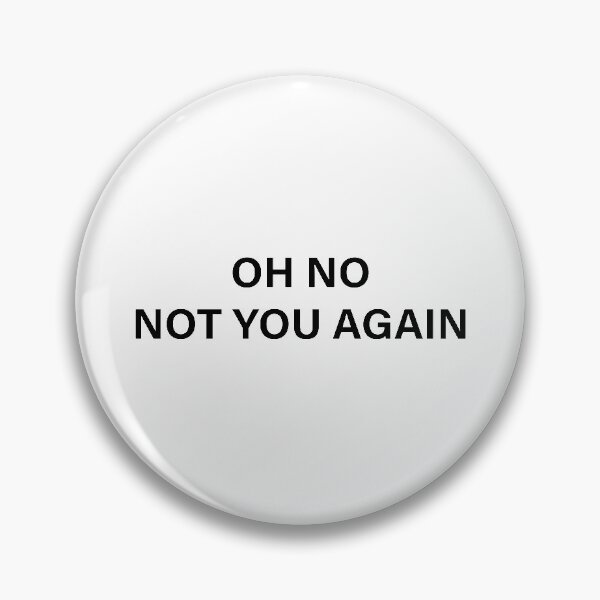 Item preview, Oh No Not You Again designed and sold by walepave.