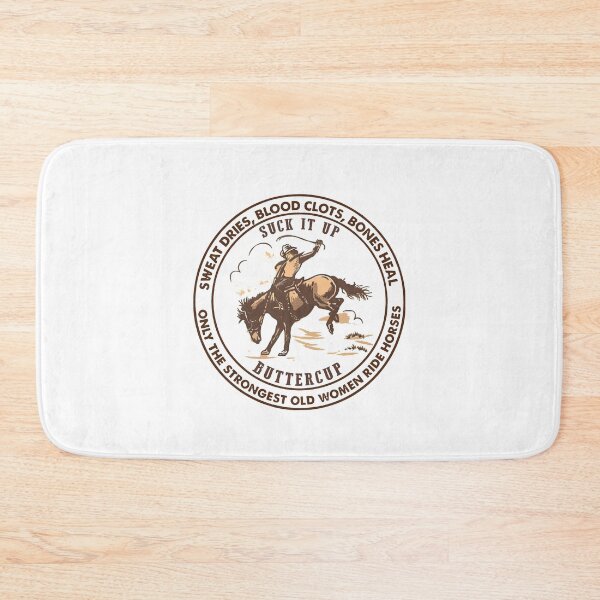 Item preview, Only The Strongest Old Women Ride Horses Sweat Dries , Blood Clots Bones Heal Suck it up Buttercup designed and sold by OdonnellConrad.