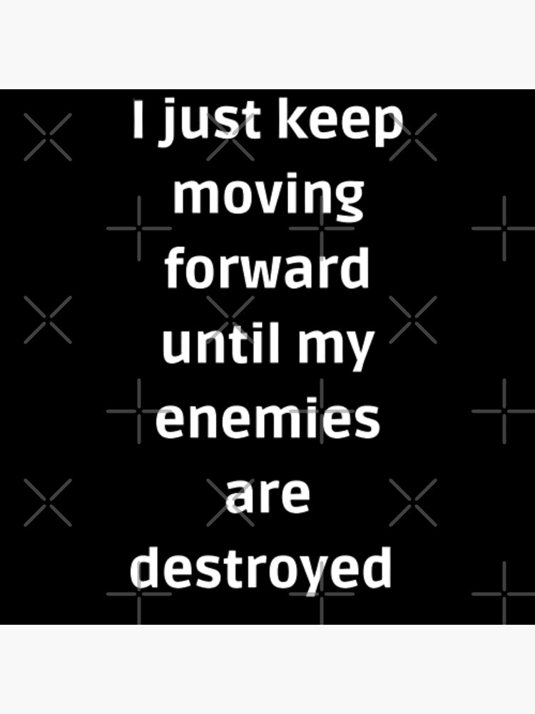 "Eren jäger quote i just keep moving forward until my enemies are