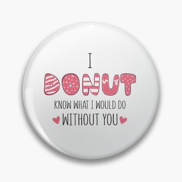 Item preview, I Donut Know What I Would do without you  -VALENTINE DAY MEME designed and sold by shivani21061993.