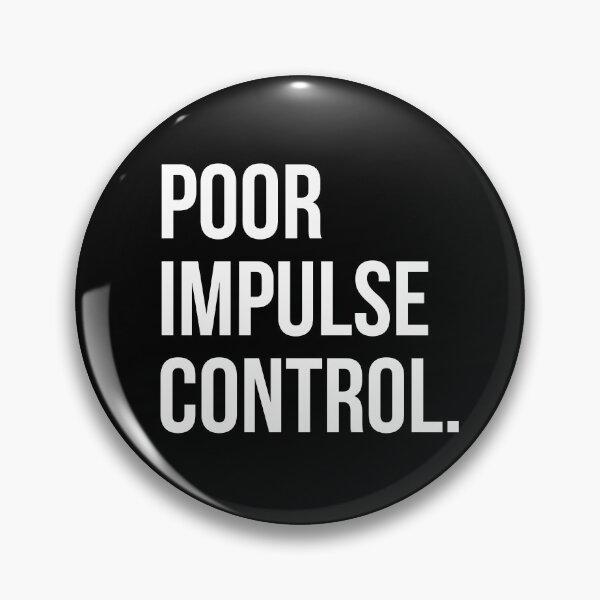 Item preview, Poor Impulse Control designed and sold by EverydayHermit.