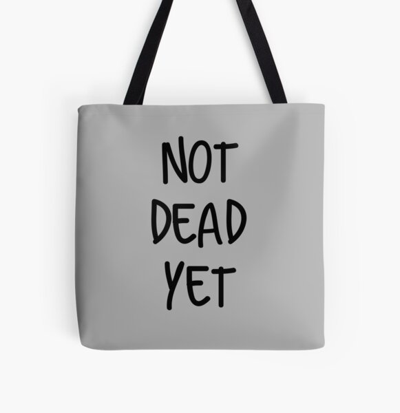 Not Dead Yet All Over Print Tote Bag
