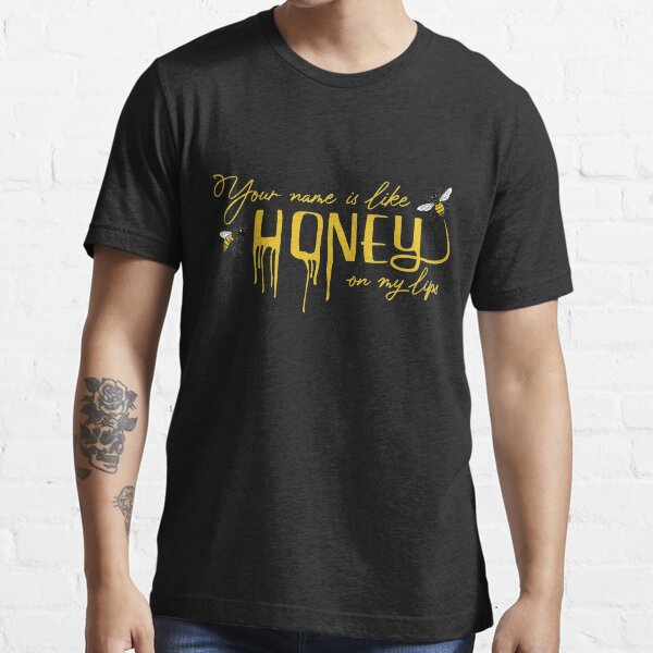 "Your name is like honey on my lips with bees" Tshirt by TheArtDesk