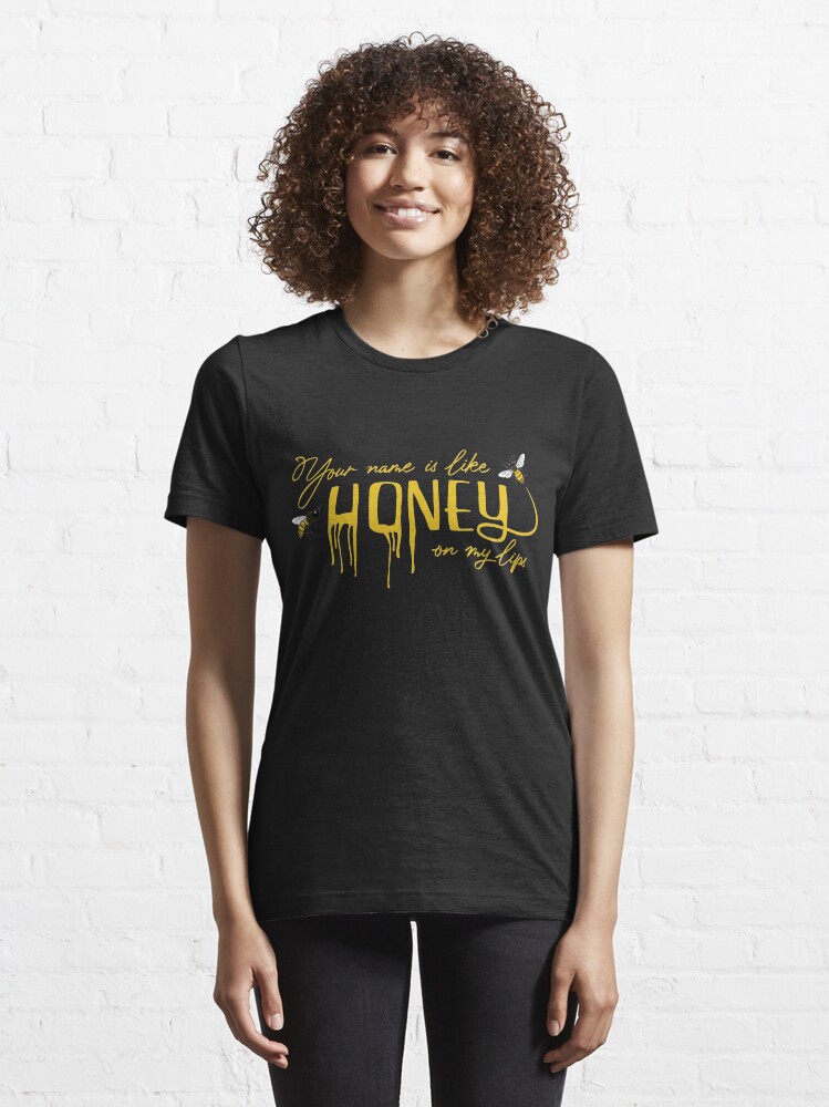 "Your name is like honey on my lips with bees" Tshirt by TheArtDesk