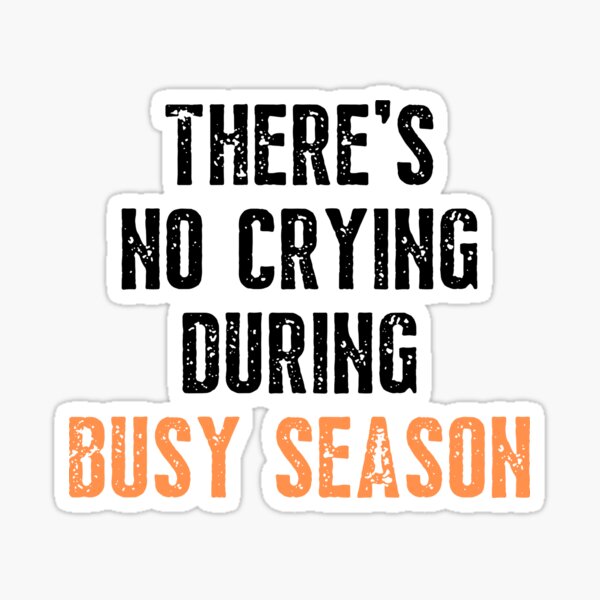 there-s-no-crying-during-busy-season-sticker-for-sale-by