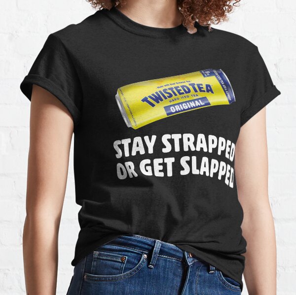Twisted Tea Hard Iced Tea Original Stay Strapped Or Get Clapped Classic T-Shirt