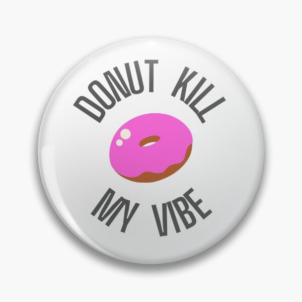 Item preview, Donut Kill My Vibe, Don't Kill My VIbe Pun designed and sold by GoodMoodFood.
