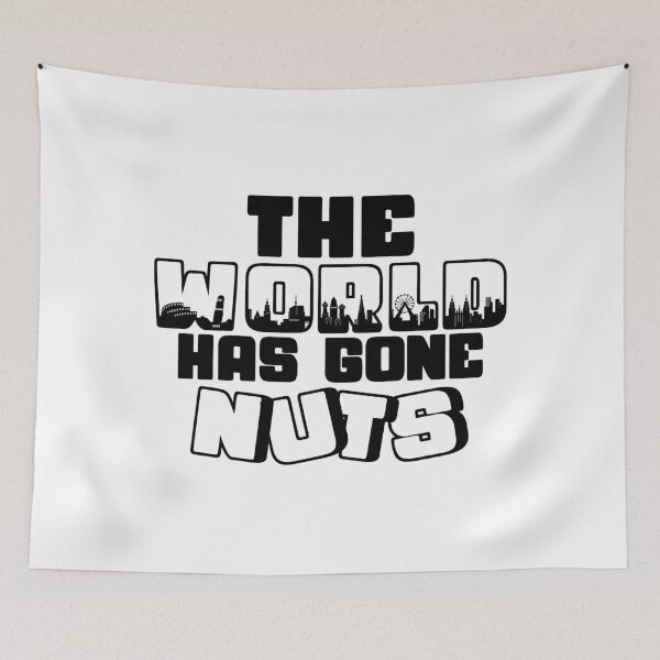 Item preview, The World Has Gone Nuts designed and sold by V Design Factory.