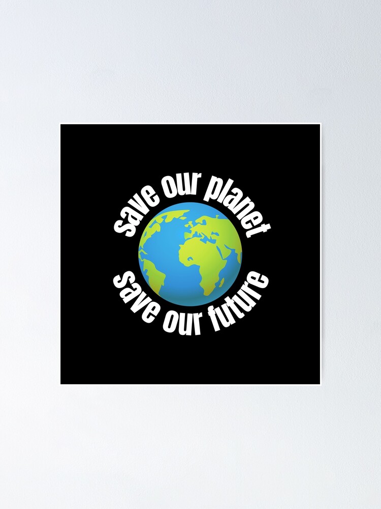 Save Our Planet Save Our Future Environmental Advocacy White Text Poster For Sale By Gerhanj Redbubble