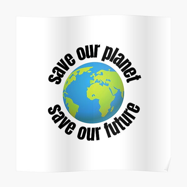 Save Our Planet Save Our Future Environmental Advocacy Poster For Sale By Gerhanj Redbubble