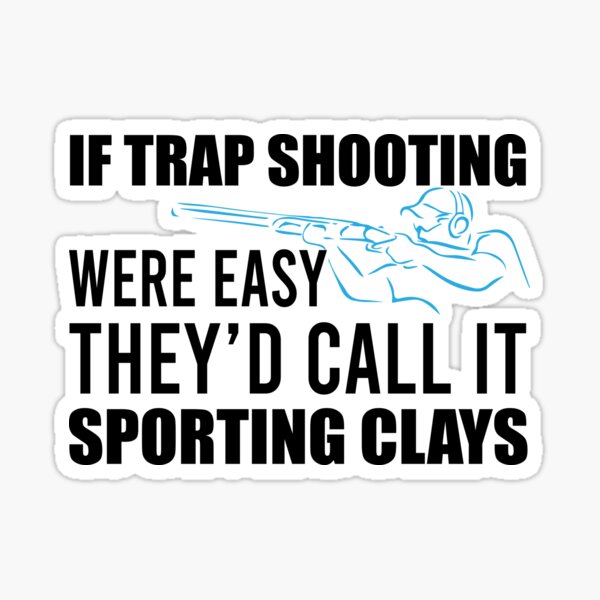 if-trap-shooting-were-easy-they-d-call-it-sporting-clays-sticker-by