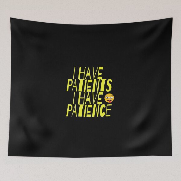 Item preview, I have patients I have patience designed and sold by Areashor.