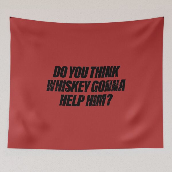 Item preview, Do You Think Whiskey Gonna Help Him? designed and sold by Getting  Smashed Co.