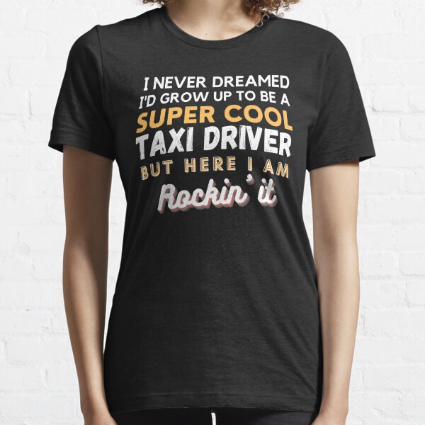 Taxi Driver Funny Slogan TShirts Redbubble