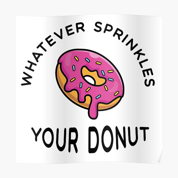 "Whatever Sprinkles Your donut" Poster for Sale by ElysianStudio