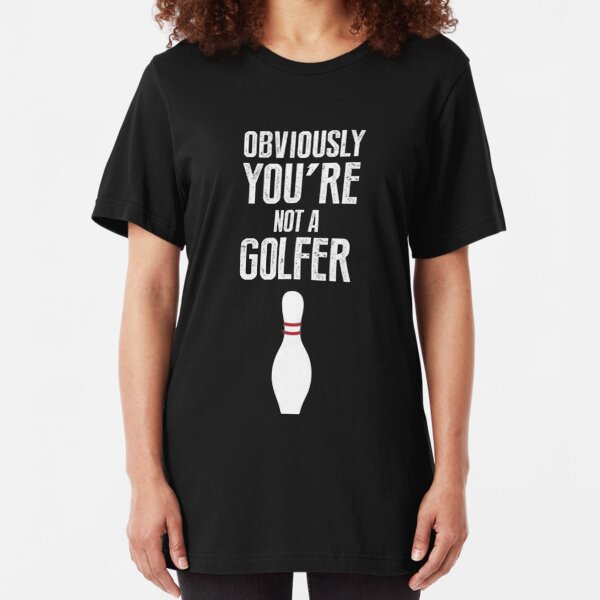 Obviously you're not a golfer Slim Fit T-Shirt