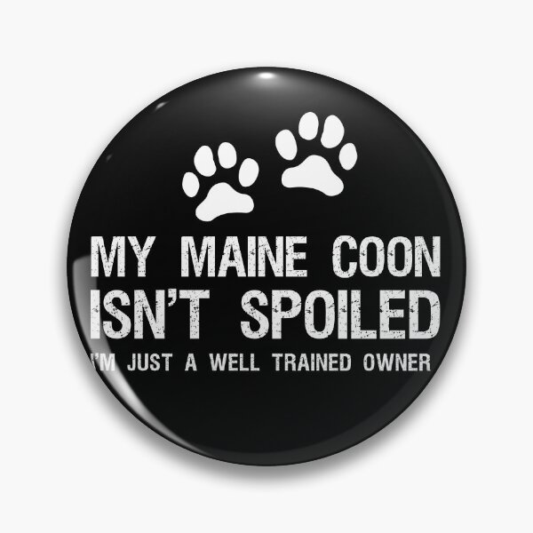 Item preview, My Maine Coon Isn't Spoiled i'm just a well trained owner designed and sold by ohmier.