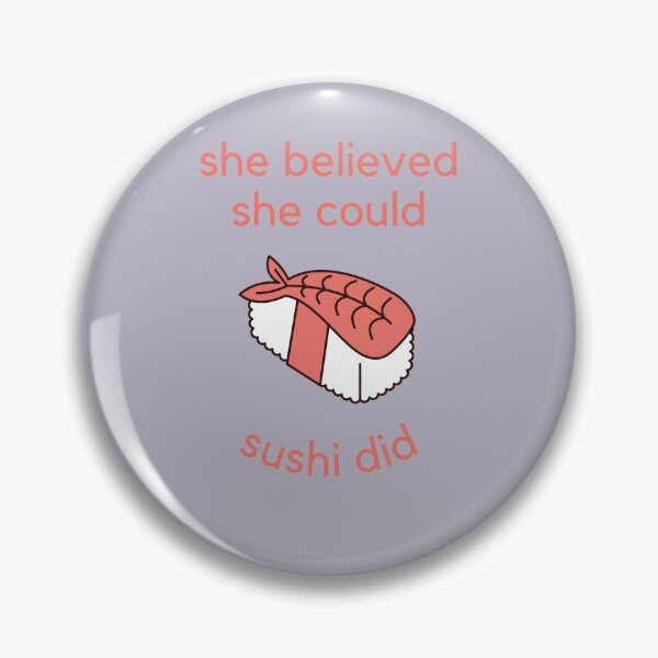 Item preview, She Believed She Could Sushi Did designed and sold by GoodMoodFood.