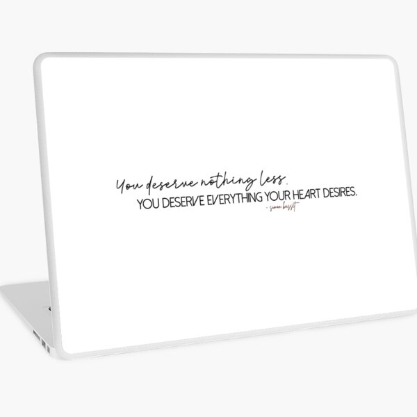 you deserve nothing less. you deserve everything your heart desires. Laptop Skin