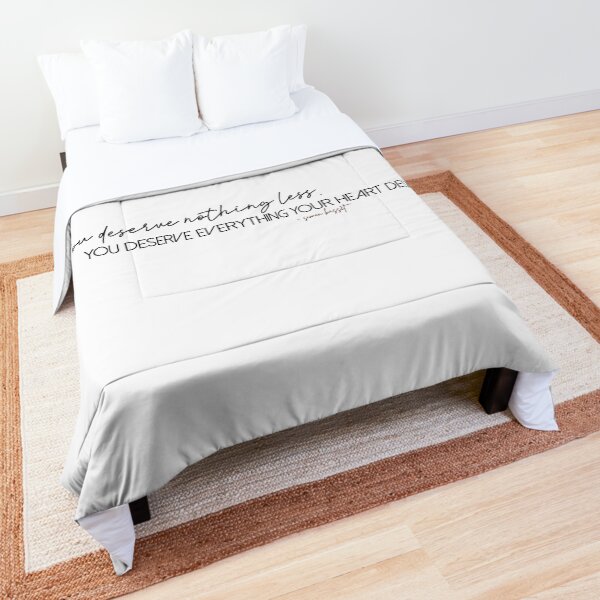 vous ne méritez rien de moins. tu mérites tout ce que ton coeur désire. Couvre-lit
