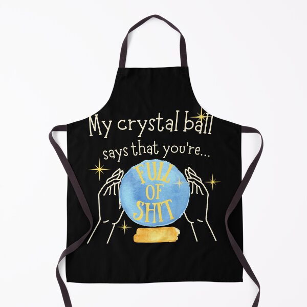 Item preview, My crystal ball says that you're full of shit sarcastic shirt designed and sold by sixsunss.