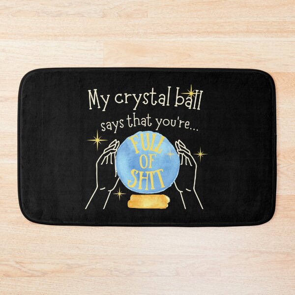 Item preview, My crystal ball says that you're full of shit sarcastic shirt designed and sold by sixsunss.