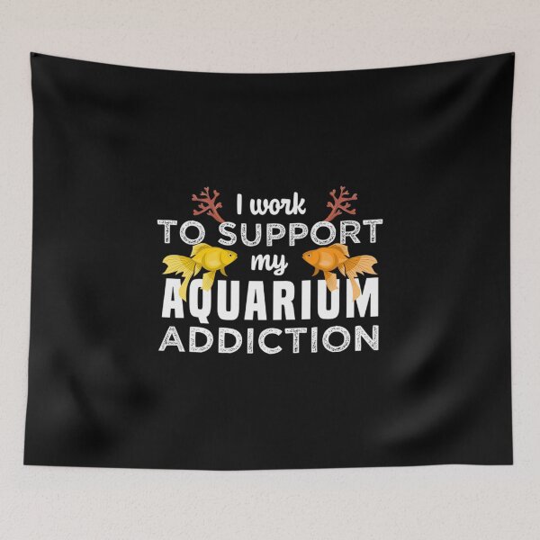 Item preview, I work to support my Aquarium Addiction designed and sold by sunrot7.
