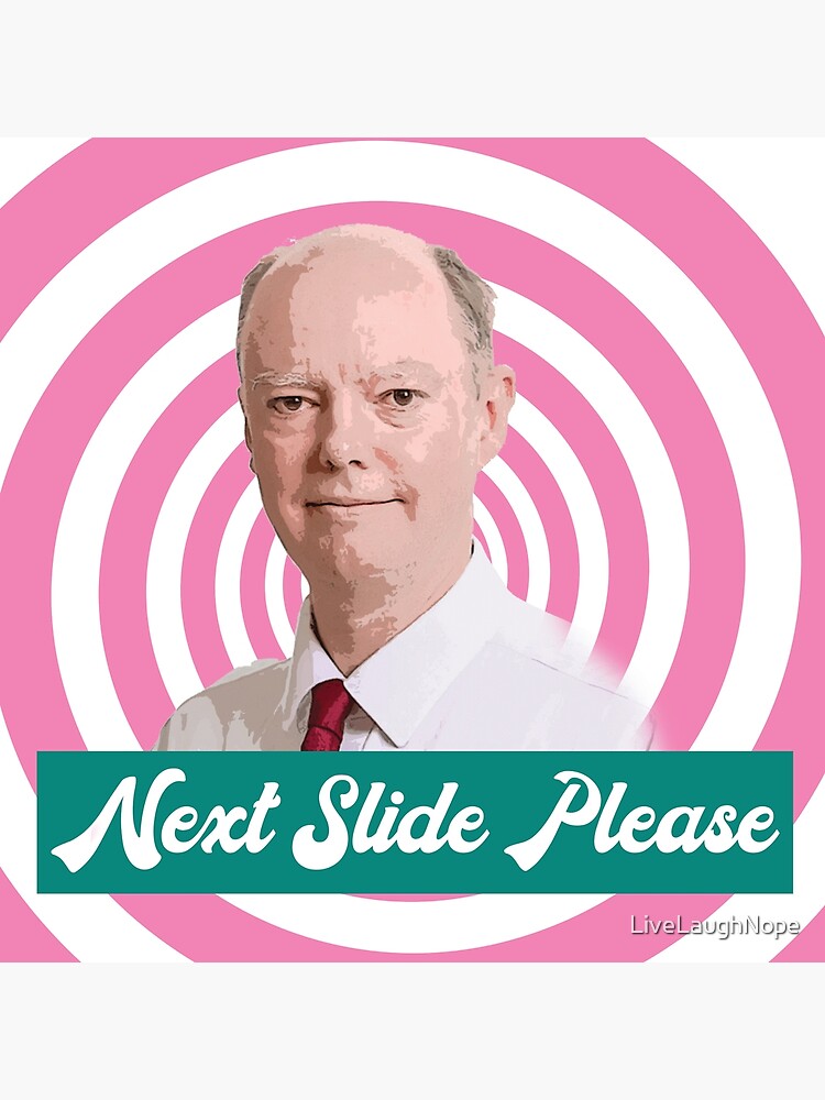"Chris Whitty, Next Slide, Please." Poster by LiveLaughNope Redbubble