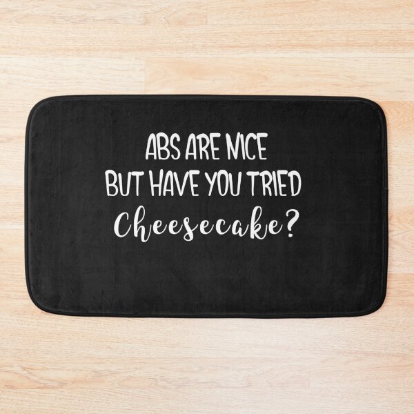 Item preview, Abs Are Nice But Have You Tried Cheesecake? designed and sold by EricJP.