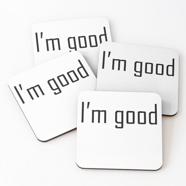 Item preview, I'm good  designed and sold by be-a-King.