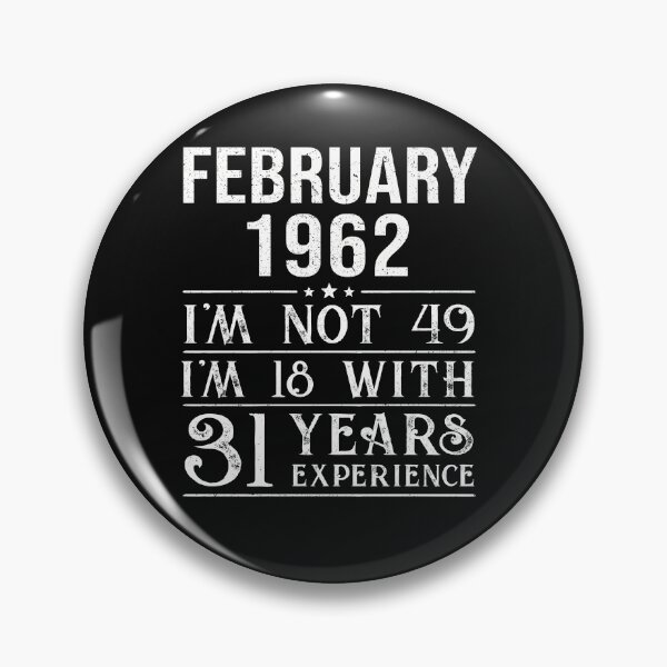 Item preview, February 1962 i'm not 49 i'm 18 with 31 years experience designed and sold by mharlan0ue.