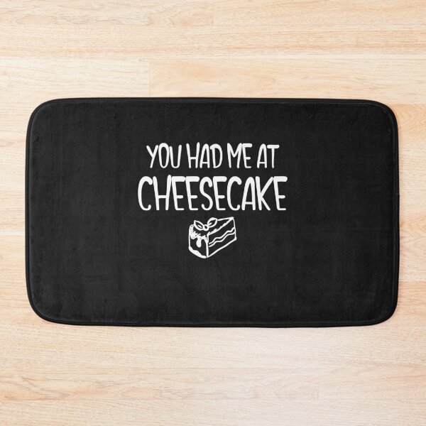 Item preview, You Had Me At Cheesecake designed and sold by EricJP.