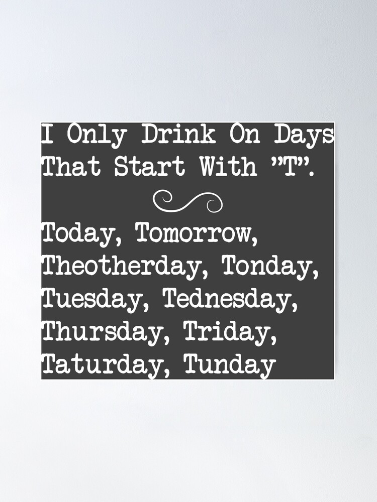 Dark I only drink on days that start with T - funny sayings, quotes Dark I only drink on days that start with T - funny sayings, quotes