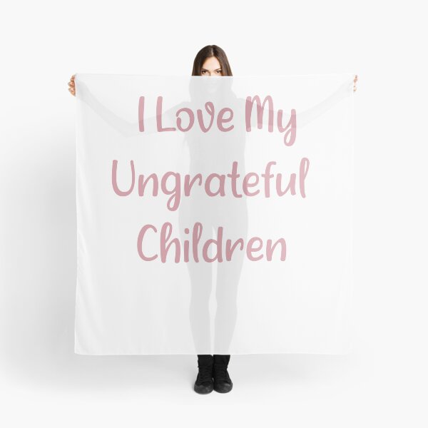 Item preview, I Love My Ungrateful Children designed and sold by Quickhappy.