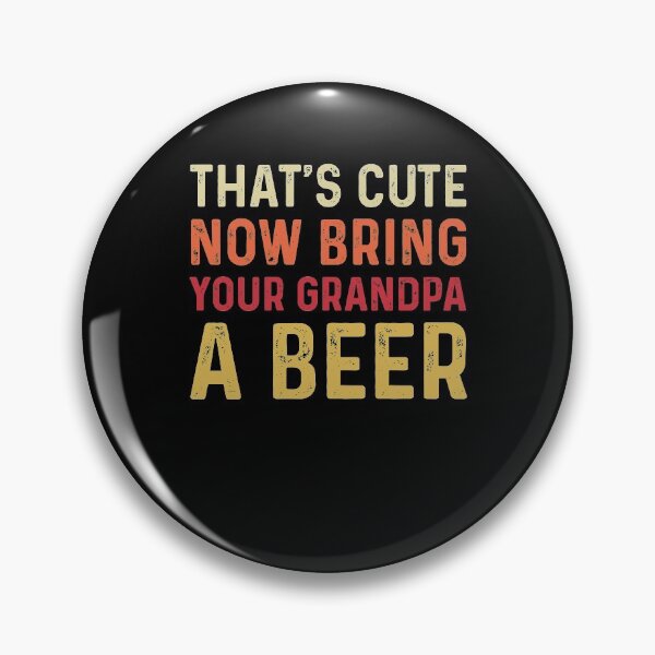Item preview, That's Cute, Now Bring Your Grandpa A BEER - Funny Best Gift  Ideas- Fathers Day Gifts designed and sold by NDTStore.