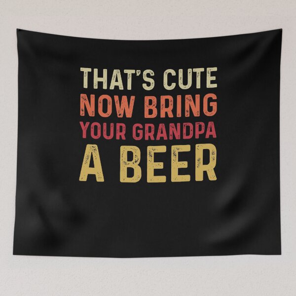 Item preview, That's Cute, Now Bring Your Grandpa A BEER - Funny Best Gift  Ideas- Fathers Day Gifts designed and sold by NDTStore.