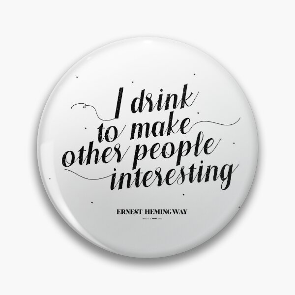 Item preview, I drink to make other people interesting - Ernest Hemingway designed and sold by teamasthers.