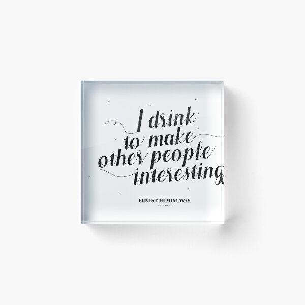Item preview, I drink to make other people interesting - Ernest Hemingway designed and sold by teamasthers.