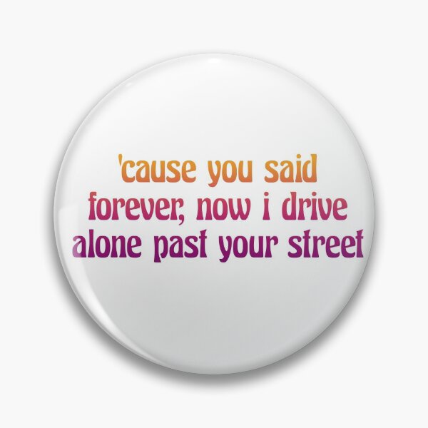 Item preview, Cause you said forever, now I drive alone past your street designed and sold by WhataCuteTee.