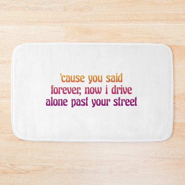 Item preview, Cause you said forever, now I drive alone past your street designed and sold by WhataCuteTee.