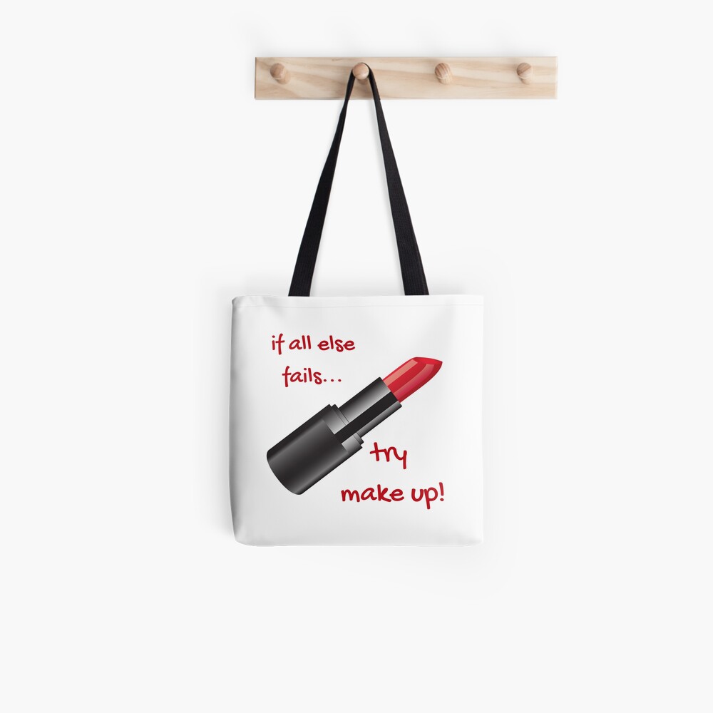 If all else fails, try make up Tote Bag