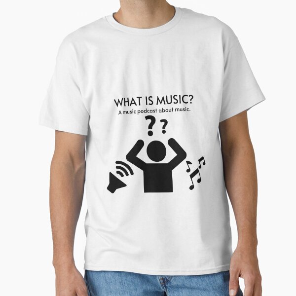 What Is Music Graphic Classic T-Shirt