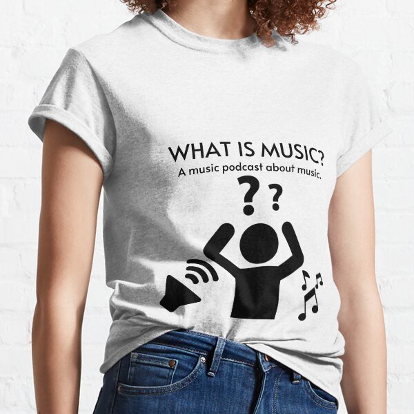 What Is Music Graphic Classic T-Shirt