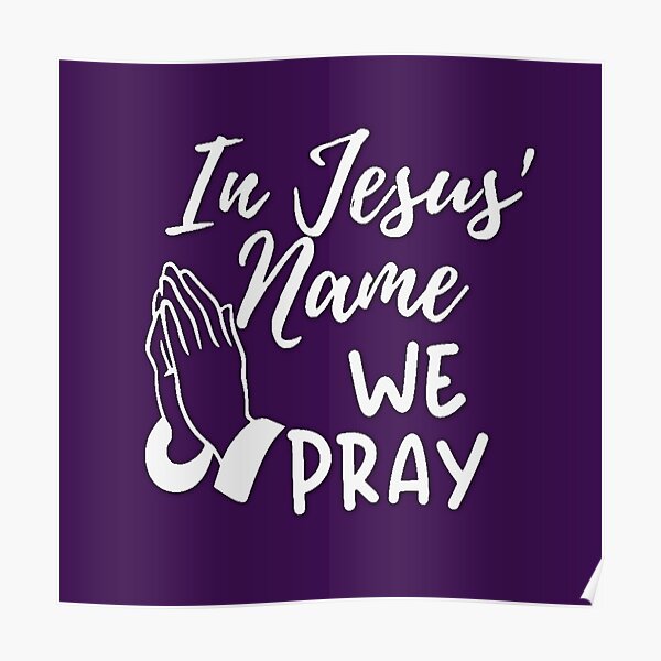 "Praying Hands In Jesus Name We Pray " Poster for Sale by hempress