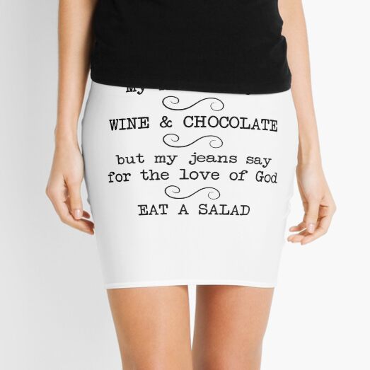 Dark My heart says WINE CHOCOLATE but my jeans say for the love of God EAT A SALAD funny sayings quotes Mini Skirt for Sale by flexycreatives Redbubble